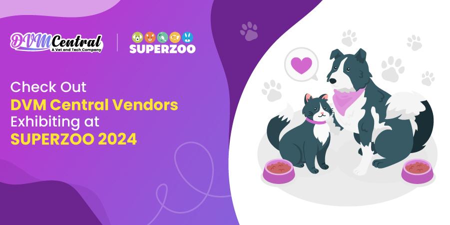 Check Out DVM Central Vendors Exhibiting at Super Zoo 2024