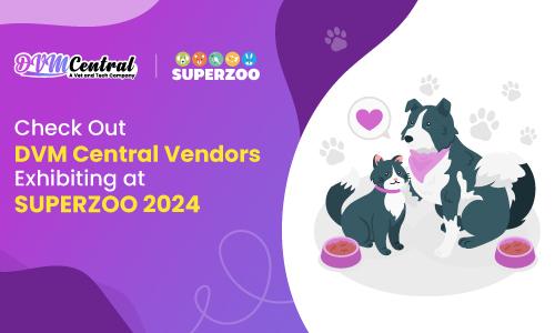 Check Out DVM Central Vendors Exhibiting at Super Zoo 2024