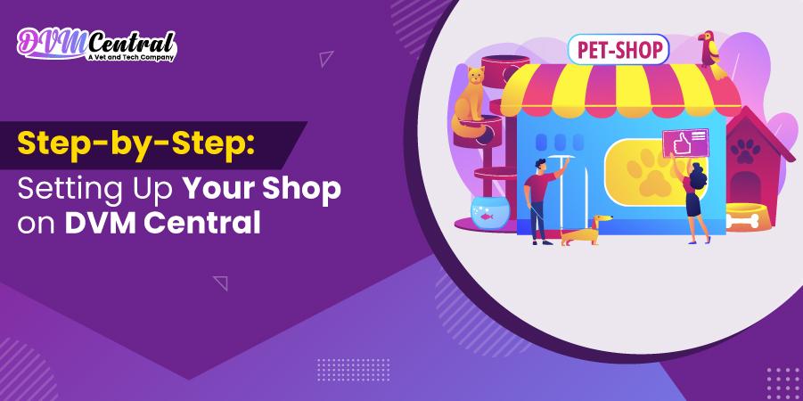 Step-by-Step: Setting Up Your Shop on DVM Central